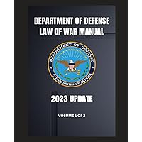 Department of Defense LAW OF WAR MANUAL: 2023 UPDATE - VOLUME 1 OF 2