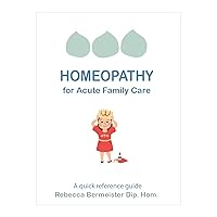 Homeopathy for Acute Family Care: A quick reference guide Homeopathy for Acute Family Care: A quick reference guide Kindle Paperback