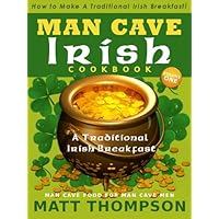 The Man Cave Irish Cookbook: How To Make A Traditional Irish Breakfast In The Man Cave (The Man Cave Irish Cookbook Series 1) The Man Cave Irish Cookbook: How To Make A Traditional Irish Breakfast In The Man Cave (The Man Cave Irish Cookbook Series 1) Kindle
