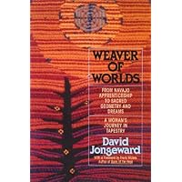 Weaver of Worlds: From Navajo Apprenticeship to Sacred Geometry and Dreams : A Woman's Journey in Tapestry Weaver of Worlds: From Navajo Apprenticeship to Sacred Geometry and Dreams : A Woman's Journey in Tapestry Paperback
