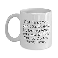 Cool Actor Gifts, If at First You Don't Succeed, Try Doing What, Birthday Unique Gifts, 11oz 15oz Mug For Actor from Coworkers