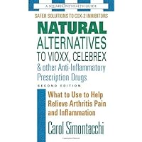 Natural Alternatives to Vioxx, Celebrex & Other Anti-Inflammatory Prescription Drugs, Second Edition (The Square One Health Guides) Natural Alternatives to Vioxx, Celebrex & Other Anti-Inflammatory Prescription Drugs, Second Edition (The Square One Health Guides) Mass Market Paperback Kindle