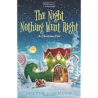 The Night Nothing Went Right: A Christmas Tale (Justin's Christmas Stories) The Night Nothing Went Right: A Christmas Tale (Justin's Christmas Stories) Paperback Kindle