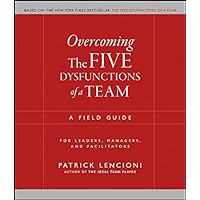 Overcoming the Five Dysfunctions of a Team: A Field Guide for Leaders, Managers, and Facilitators (J-B Lencioni Series Book 44) Overcoming the Five Dysfunctions of a Team: A Field Guide for Leaders, Managers, and Facilitators (J-B Lencioni Series Book 44) Paperback Kindle Audible Audiobook Audio CD