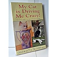 My Cat Is Driving Me Crazy!: An Owner's Guide to Cat Care With Natural Remedies My Cat Is Driving Me Crazy!: An Owner's Guide to Cat Care With Natural Remedies Paperback