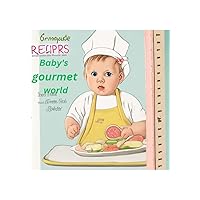 Baby's gourmet world: homemade delicious recipes for toddlers over 2 years old Baby's gourmet world: homemade delicious recipes for toddlers over 2 years old Kindle Paperback
