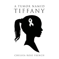 A Tumor Named Tiffany A Tumor Named Tiffany Paperback