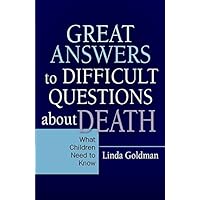 Great Answers to Difficult Questions about Death: What Children Need to Know Great Answers to Difficult Questions about Death: What Children Need to Know Kindle Paperback