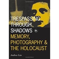Trespassing Through Shadows: Memory, Photography, And The Holocaust (Visible Evidence) Trespassing Through Shadows: Memory, Photography, And The Holocaust (Visible Evidence) Kindle Hardcover Paperback