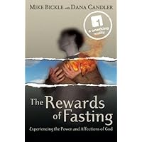 The Rewards of Fasting: Experiencing the Power and Affections of God The Rewards of Fasting: Experiencing the Power and Affections of God Kindle Paperback
