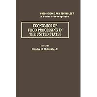 Economics of food processing in the United States: Food Science and Technology (Food Science & Technology International) Economics of food processing in the United States: Food Science and Technology (Food Science & Technology International) Kindle Hardcover Paperback