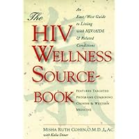 The HIV Wellness Sourcebook: An East/West Guide to Living with HIV/AIDS and Related Conditions The HIV Wellness Sourcebook: An East/West Guide to Living with HIV/AIDS and Related Conditions Paperback