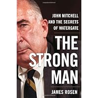 The Strong Man: John Mitchell and the Secrets of Watergate The Strong Man: John Mitchell and the Secrets of Watergate Hardcover Kindle Paperback