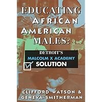 Educating African American Males: Detroit's Malcolm X Academy Solution Educating African American Males: Detroit's Malcolm X Academy Solution Paperback Mass Market Paperback