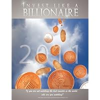 Invest like a Billionaire: If you are not watching the best investor in the world, who are you watching? (2011) Invest like a Billionaire: If you are not watching the best investor in the world, who are you watching? (2011) Paperback