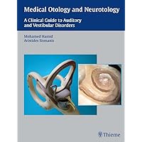 Medical Otology and Neurotology: A Clinical Guide to Auditory and Vestibular Disorders Medical Otology and Neurotology: A Clinical Guide to Auditory and Vestibular Disorders Kindle Hardcover