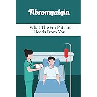 Fibromyalgia: What The Fm Patient Needs From You
