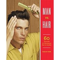 Man vs. Hair: 60 Tutorials for Handsome Hair and Stubble Man vs. Hair: 60 Tutorials for Handsome Hair and Stubble Flexibound Kindle