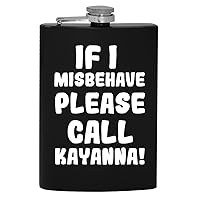 If I Misbehave Please Call Kayanna - 8oz Hip Drinking Alcohol Flask