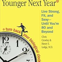 Younger Next Year: A Guide to Living Like 50 Until You're 80 and Beyond Younger Next Year: A Guide to Living Like 50 Until You're 80 and Beyond Audible Audiobook Paperback Hardcover Audio CD