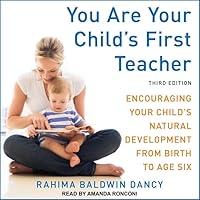 You Are Your Child's First Teacher: Encouraging Your Child's Natural Development from Birth to Age Six, Third Edition You Are Your Child's First Teacher: Encouraging Your Child's Natural Development from Birth to Age Six, Third Edition Paperback Kindle Audible Audiobook Audio CD