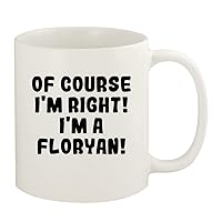 Of Course I'm Right! I'm A Floryan! - 11oz Ceramic White Coffee Mug Cup, White