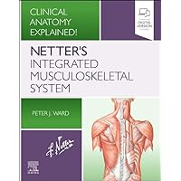 Netter's Integrated Musculoskeletal System: Clinical Anatomy Explained! Netter's Integrated Musculoskeletal System: Clinical Anatomy Explained! Paperback Kindle