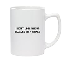 I Don't Lose Weight Because I'm A Winner - 14oz White Ceramic Statesman Coffee Mug, White