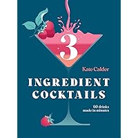 Three Ingredient Cocktails: 60 Drinks Made in Minutes (Hardie Grant Books) Three Ingredient Cocktails: 60 Drinks Made in Minutes (Hardie Grant Books) Hardcover Kindle