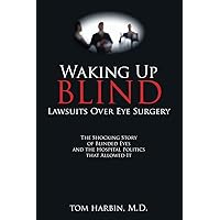 Waking Up Blind: Lawsuits over Eye Surgery Waking Up Blind: Lawsuits over Eye Surgery Paperback Kindle Hardcover