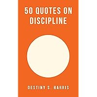 50 Quotes On Discipline (Thoughts And Philosophies Book 9) 50 Quotes On Discipline (Thoughts And Philosophies Book 9) Kindle