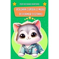 LIVRO INFANTIL: BOLINHA SUPERA O MEDO DE DORMIR SOZINHO: LIVRO INFANTIL SOBRE DORMIR SOZINHO (Portuguese Edition) LIVRO INFANTIL: BOLINHA SUPERA O MEDO DE DORMIR SOZINHO: LIVRO INFANTIL SOBRE DORMIR SOZINHO (Portuguese Edition) Kindle