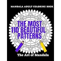 the most 110 beautiful patterns: Adult Coloring Book : Designs Animals, Mandalas, Flowers, Paisley Patterns And So Much More: Coloring Book For Adults