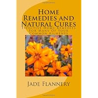 Home Remedies and Natural Cures: Effective Home Remedies For Many Of Your Common Ailments Home Remedies and Natural Cures: Effective Home Remedies For Many Of Your Common Ailments Paperback