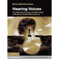 Hearing Voices: The Histories, Causes and Meanings of Auditory Verbal Hallucinations Hearing Voices: The Histories, Causes and Meanings of Auditory Verbal Hallucinations Kindle Hardcover Paperback