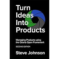 Turn Ideas Into Products: Managing Products using the Quartz Open Framework Turn Ideas Into Products: Managing Products using the Quartz Open Framework Kindle Hardcover Paperback