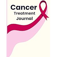 Cancer Treatment Journal: This Log Book Will Help Cancer Patients to Record and Track of Medical Appointments, Medication, Daily Schedules, Mood Fluctuations And Much More.