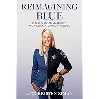 Reimagining Blue: Thoughts on Life, Leadership, and a New Way Forward in Policing Reimagining Blue: Thoughts on Life, Leadership, and a New Way Forward in Policing Hardcover Audible Audiobook Kindle