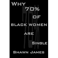 Why 70 Percent Of Black Women Are Single Why 70 Percent Of Black Women Are Single Paperback Kindle
