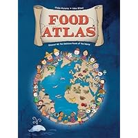 Food Atlas: Discover All the Delicious Foods of the World Food Atlas: Discover All the Delicious Foods of the World Hardcover