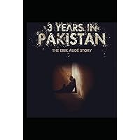 3 Years in Pakistan: The Erik Audé Story 3 Years in Pakistan: The Erik Audé Story Hardcover Paperback