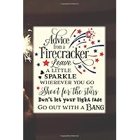 Advice From A Firecracker: Leave A Little Sparkle Wherever You Go, Shoot For The Stars, Don't Let Your Light Fade, Go Out With A Bang: A 120-Page Red White & Blue-themed Blank Lined Journal (6