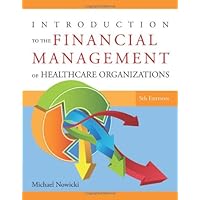 Introduction to the Financial Management of Healthcare Organizations, Fifth Edition Introduction to the Financial Management of Healthcare Organizations, Fifth Edition Paperback