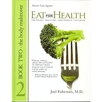 Eat for Health: Lose Weight, Keep It Off, Look Younger, Live Longer, Book 2 - The Body Makeover Eat for Health: Lose Weight, Keep It Off, Look Younger, Live Longer, Book 2 - The Body Makeover Hardcover