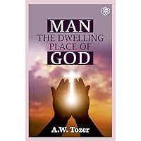 Man - the Dwelling Place of God: What It Means to Have Christ Living in You Man - the Dwelling Place of God: What It Means to Have Christ Living in You Kindle Paperback Audible Audiobook Hardcover Mass Market Paperback Audio CD