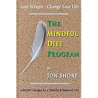 Mindful Diet Program: Lose Weight, Change Your Life, Live a Healthy and Balanced Life Mindful Diet Program: Lose Weight, Change Your Life, Live a Healthy and Balanced Life Paperback