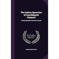 The Indian Operation of Couching for Cataract: Incorporating the Hunterian Lectures The Indian Operation of Couching for Cataract: Incorporating the Hunterian Lectures Hardcover Paperback