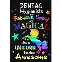 Dental Hygienists are Fabulous, Sassy and Magical like a Unicorn but more Awesome: Blank lined Journal / Notebook as Funny Dental Hygienist Gifts for Appreciation.