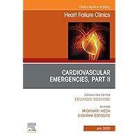 Cardiovascular Emergencies, Part II, An Issue of Heart Failure Clinics (The Clinics: Internal Medicine) Cardiovascular Emergencies, Part II, An Issue of Heart Failure Clinics (The Clinics: Internal Medicine) Kindle Hardcover