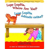 Lupe Lupita, Where Are You? / Lupe Lupita, ¿dónde estás? (English and Spanish Foundations Series) (Book #16) (Bilingual) (Board Book) (English and Spanish Edition) Lupe Lupita, Where Are You? / Lupe Lupita, ¿dónde estás? (English and Spanish Foundations Series) (Book #16) (Bilingual) (Board Book) (English and Spanish Edition) Board book Hardcover Paperback